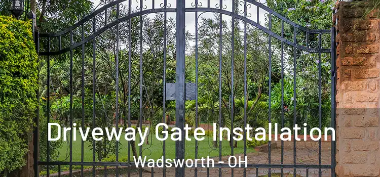 Driveway Gate Installation Wadsworth - OH
