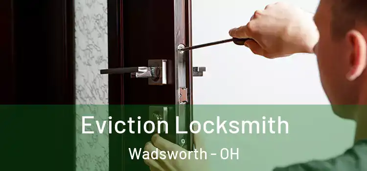  Eviction Locksmith Wadsworth - OH