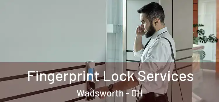 Fingerprint Lock Services Wadsworth - OH