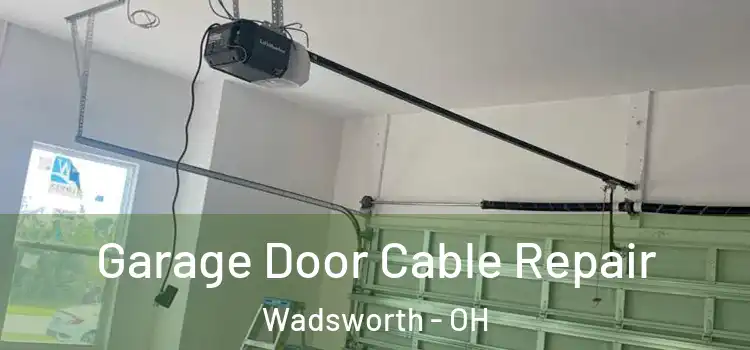  Garage Door Cable Repair Wadsworth - OH