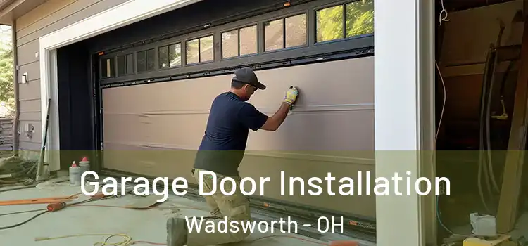  Garage Door Installation Wadsworth - OH