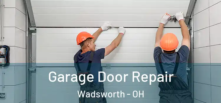  Garage Door Repair Wadsworth - OH