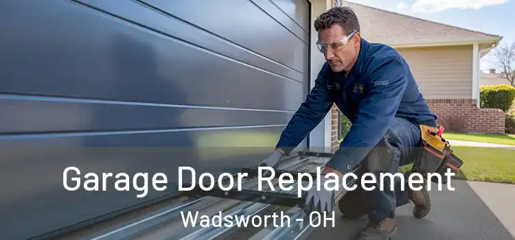  Garage Door Replacement Wadsworth - OH