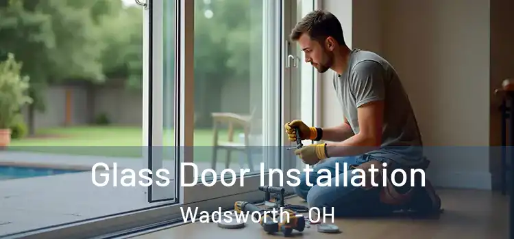  Glass Door Installation Wadsworth - OH