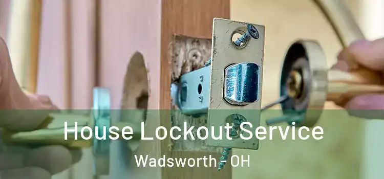  House Lockout Service Wadsworth - OH