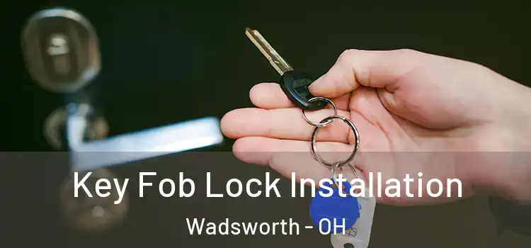  Key Fob Lock Installation Wadsworth - OH