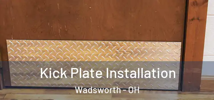  Kick Plate Installation Wadsworth - OH