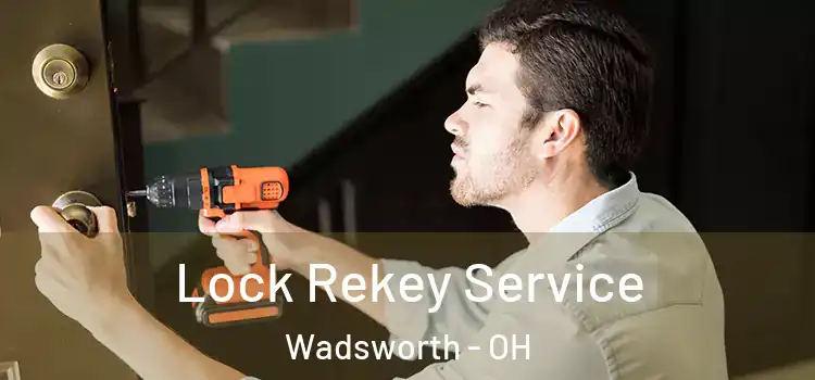  Lock Rekey Service Wadsworth - OH