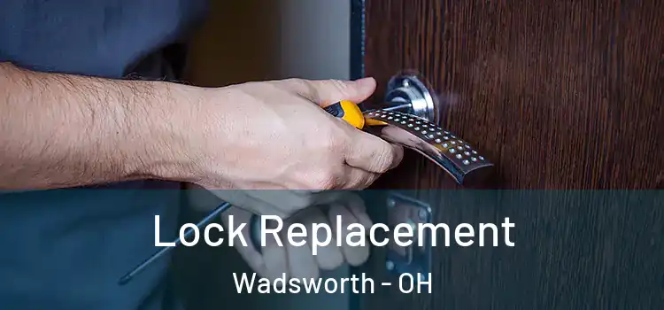  Lock Replacement Wadsworth - OH