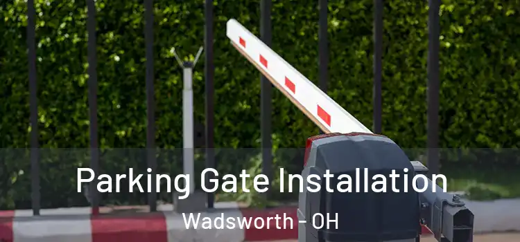 Parking Gate Installation Wadsworth - OH