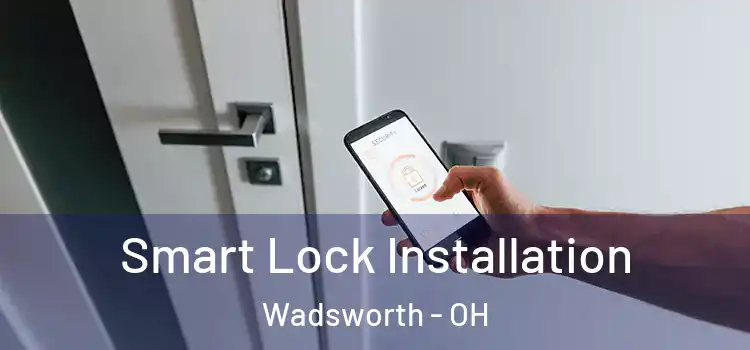  Smart Lock Installation Wadsworth - OH