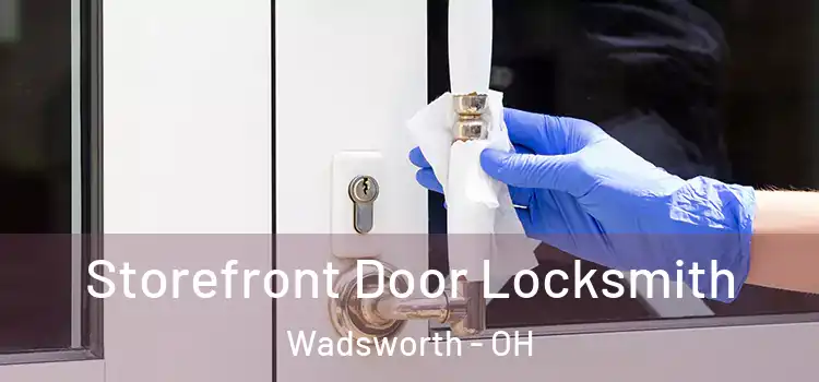  Storefront Door Locksmith Wadsworth - OH